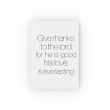 Faith Culture - Give Thanks to the Lord for He Is Good, His Love Is Everlasting - Christian Hardcover Journal Blank 5.2" x 7.4"