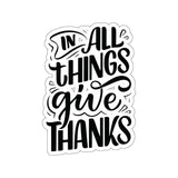 Faith Culture - In All Things Give Thanks - Christian Thanksgiving Vinyl Sticker 6" × 6" White