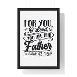 Faith Culture - Isaiah 63:16 - For You, O Lord, You Are Our Father - Christian Vertical Framed Wall Art 12″ x 18″ Black