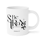 Faith Culture - Joshua 1:9 - Christian Ceramic Coffee Mug (20oz) 20oz White