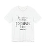 Praise Him Christian T-Shirt | Psalm 34:1 - Faith Culture