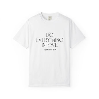 Do Everything in Love Christian T Shirt inspired by 1 Corinthians 16:14