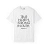 True North Strong in Faith Christian T-Shirt — Psalm 121:1-2 in white
